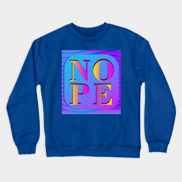 Nope Crewneck Sweatshirt by wotshesez